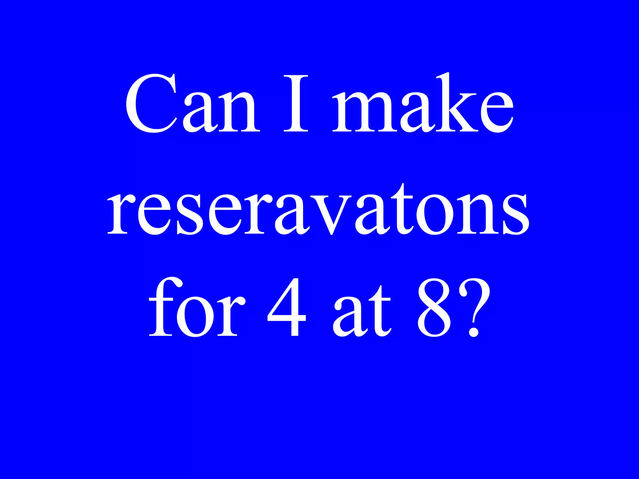 Does the bank at
the corner open
before 9?
 