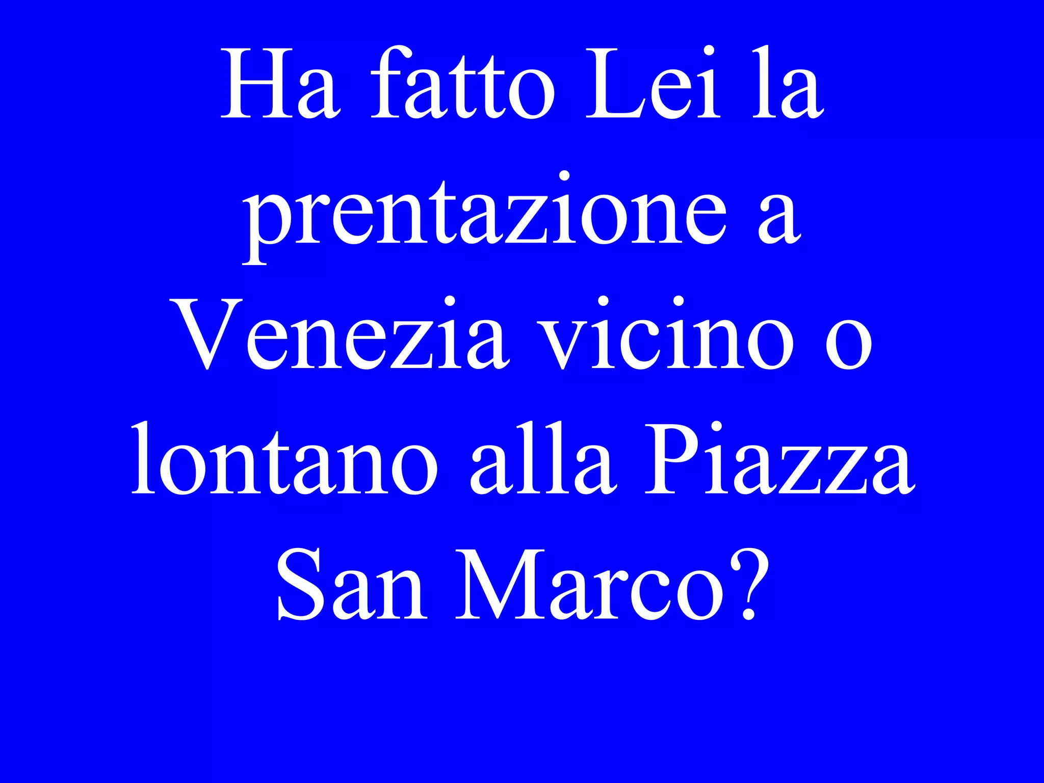 Mario e Gina.
Quando li ha
incontrati Lei
per la cena?
 