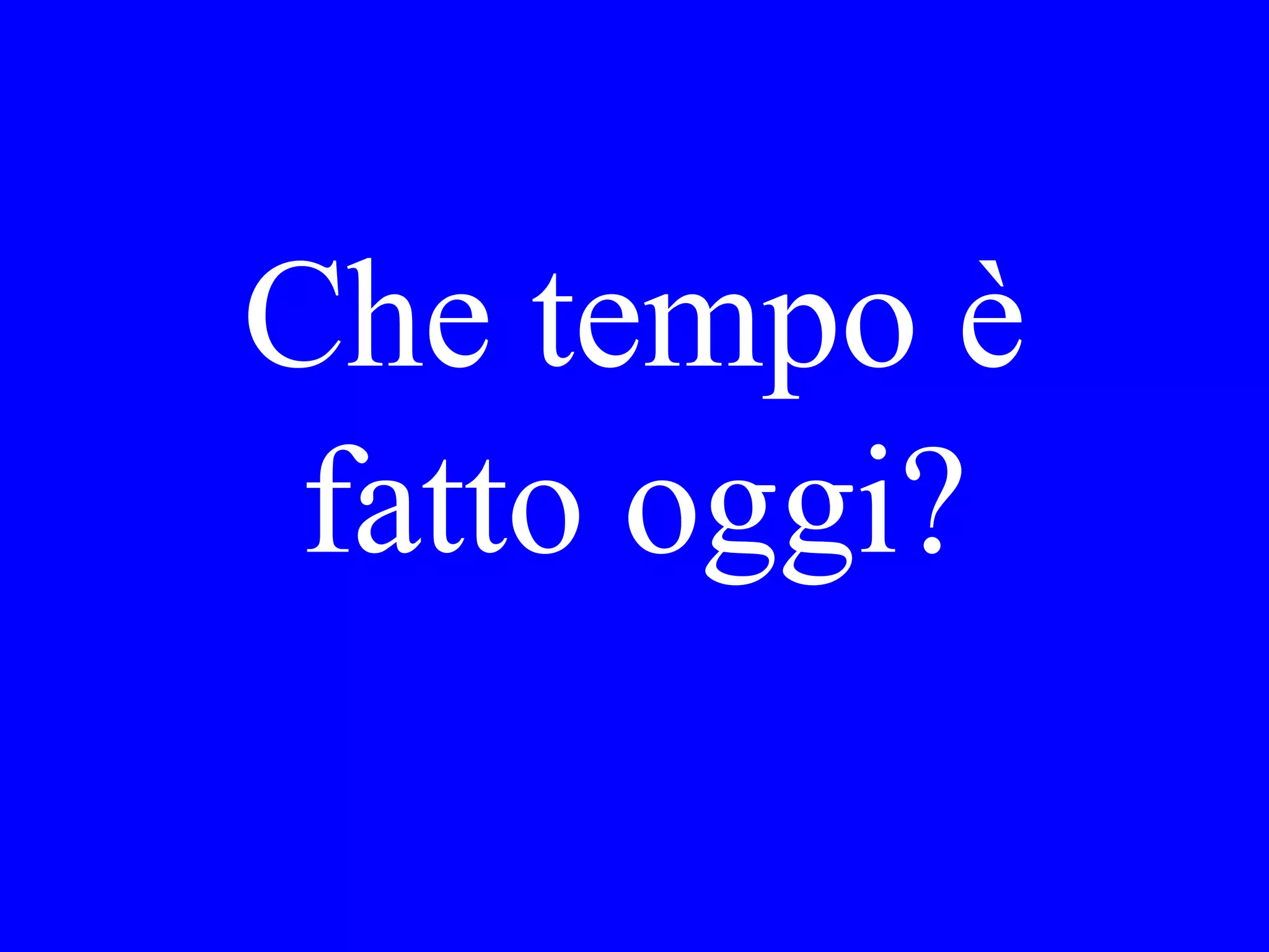 Mi piace la sua
giacca, dove l’ha
comprata
Maria?
 