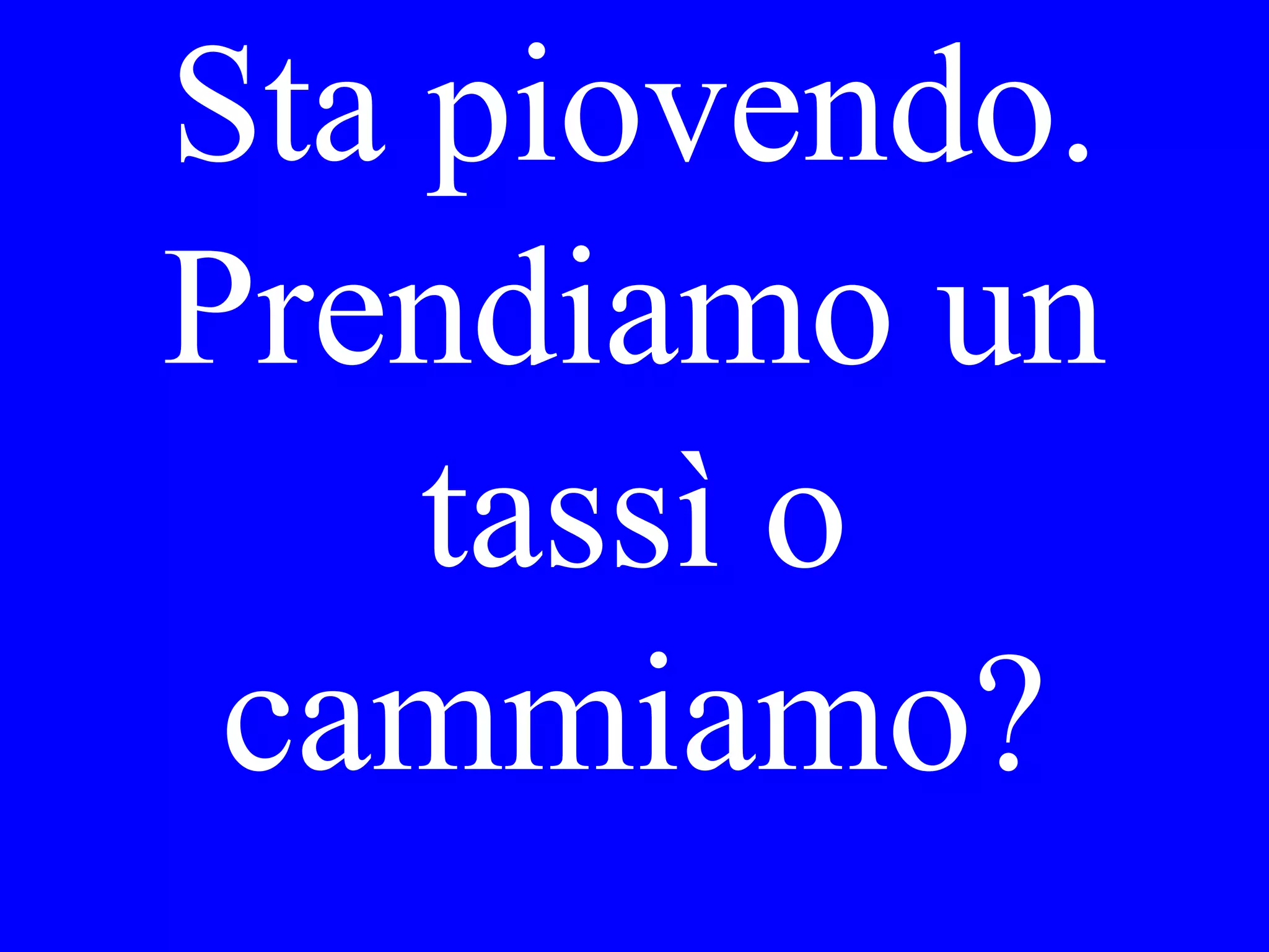A che ora
vorrebbe Lei
mangiare la cena
stasera?
 