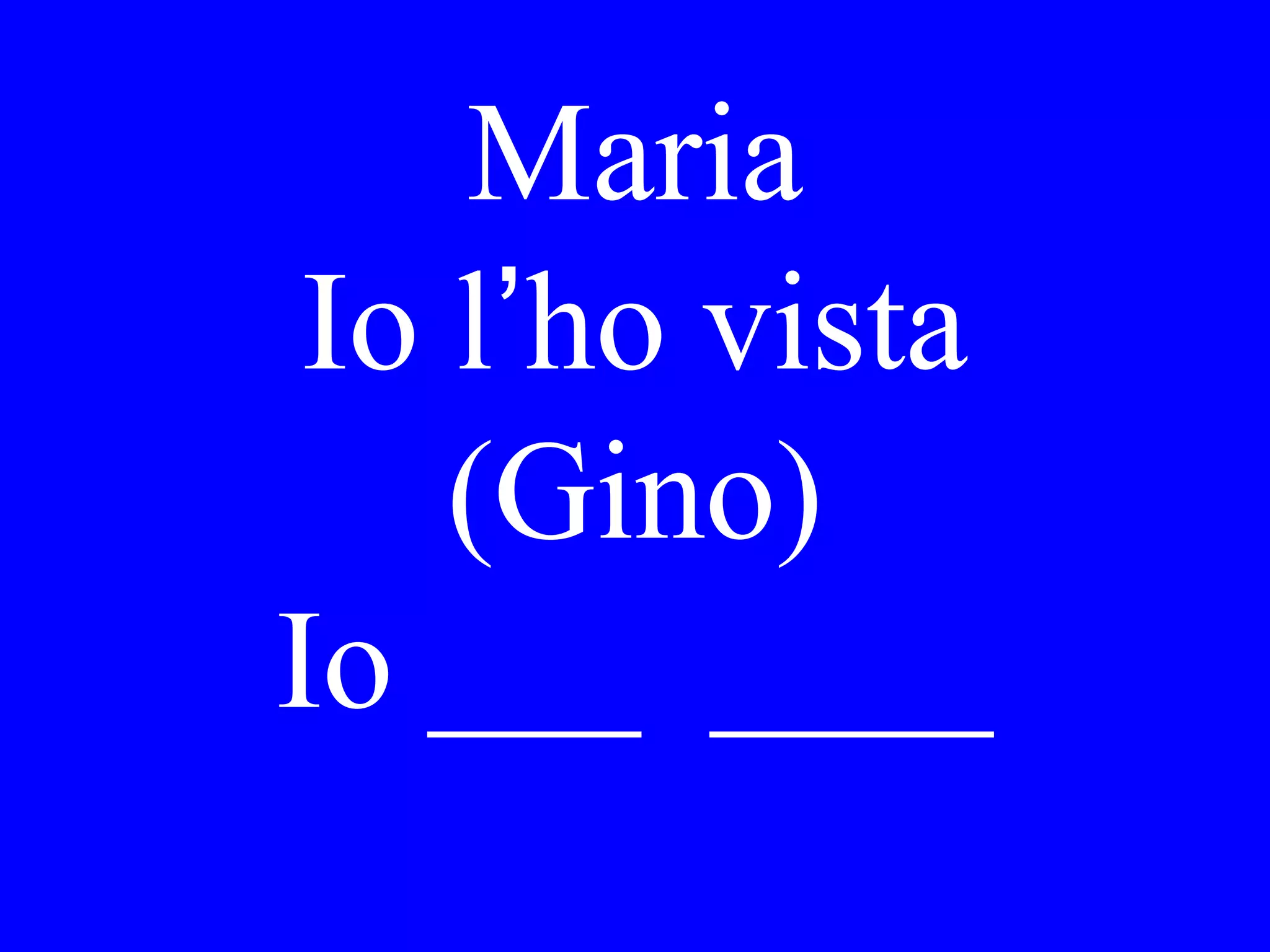 Dove è andato Lei
ieri sera con
Maria?
 