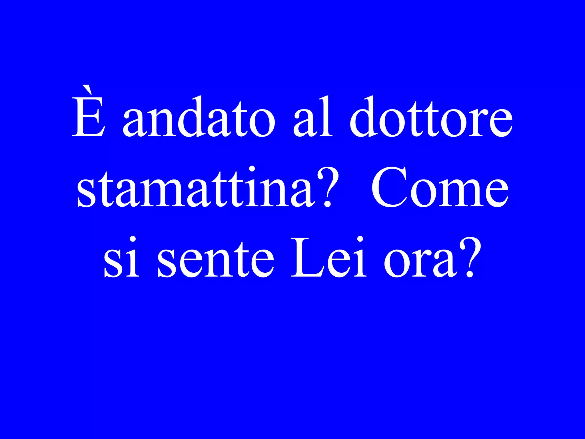 Preferisce Lei
i biscotti o la
torta?
 