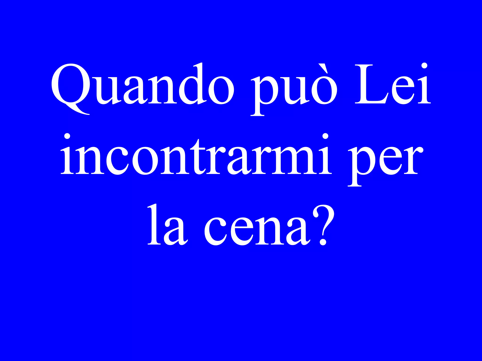Are you here
on vacation?
 