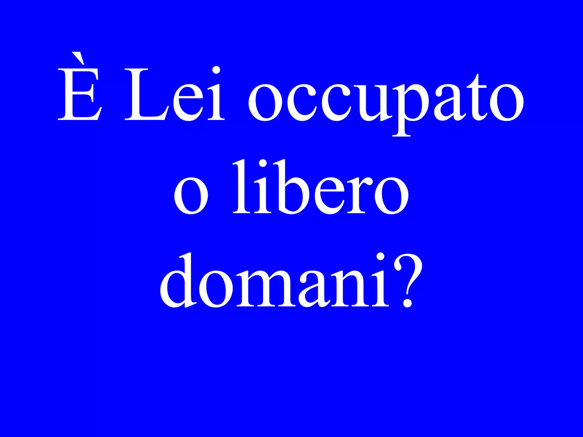 Il giro.
Quando l’ha
preso Lei?
 