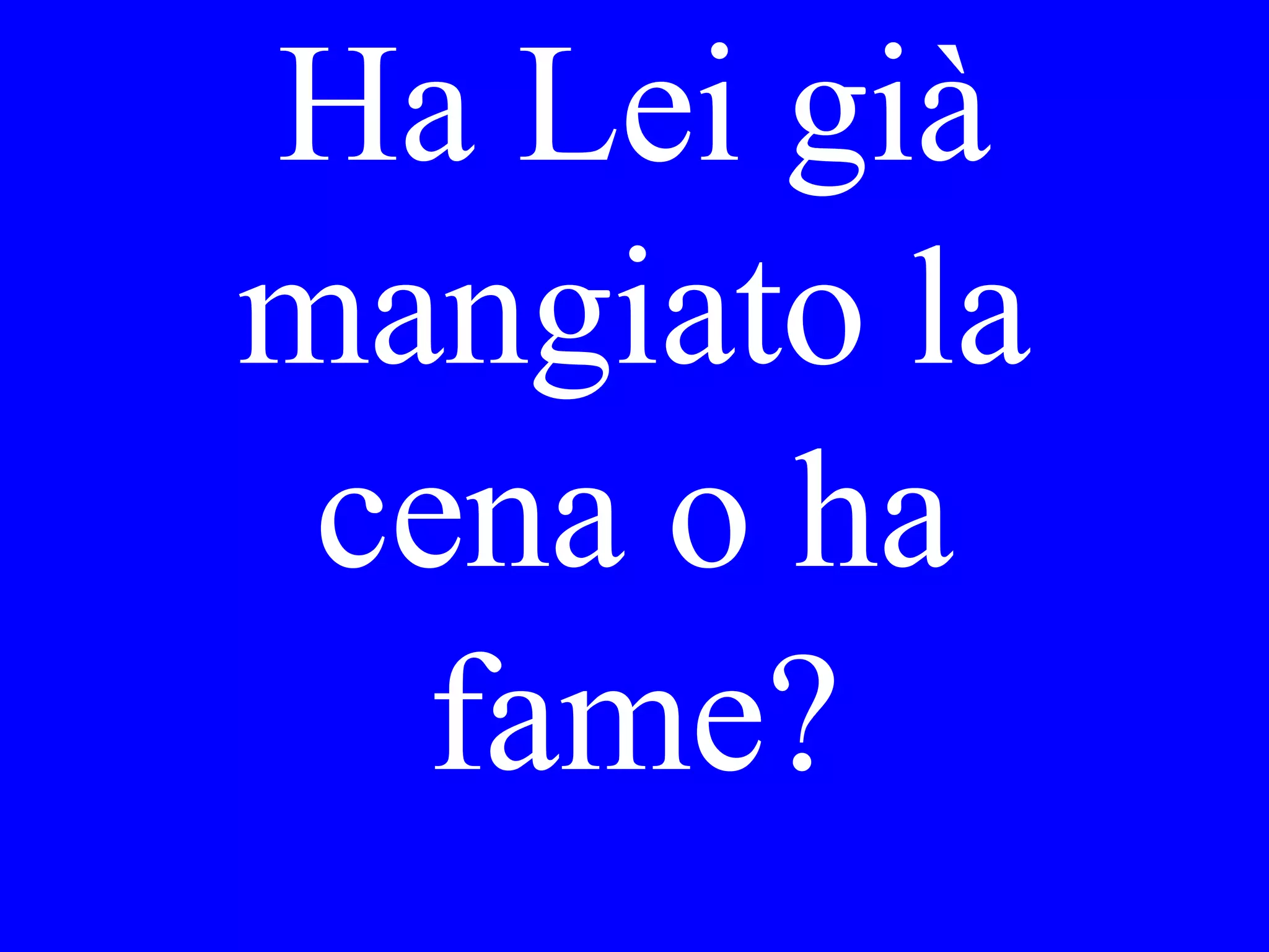 Perché è Lei
stanco
stamattina?
 