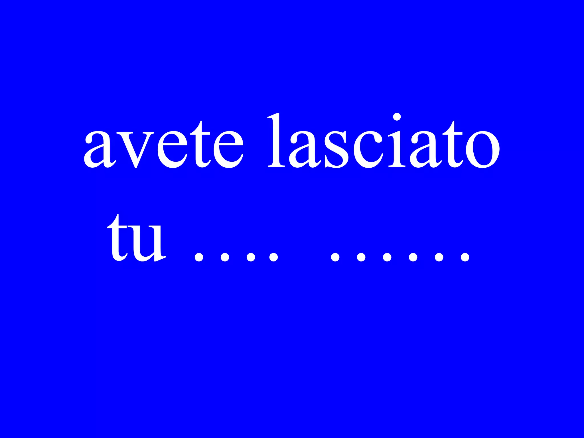 Ha finito Lei il
libro che ti ho
comprato la
settimana scorsa?
 