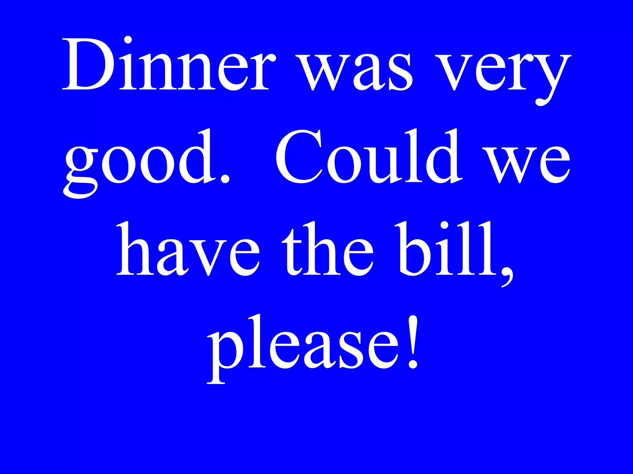 We would like
two tickets for the
tour.
 