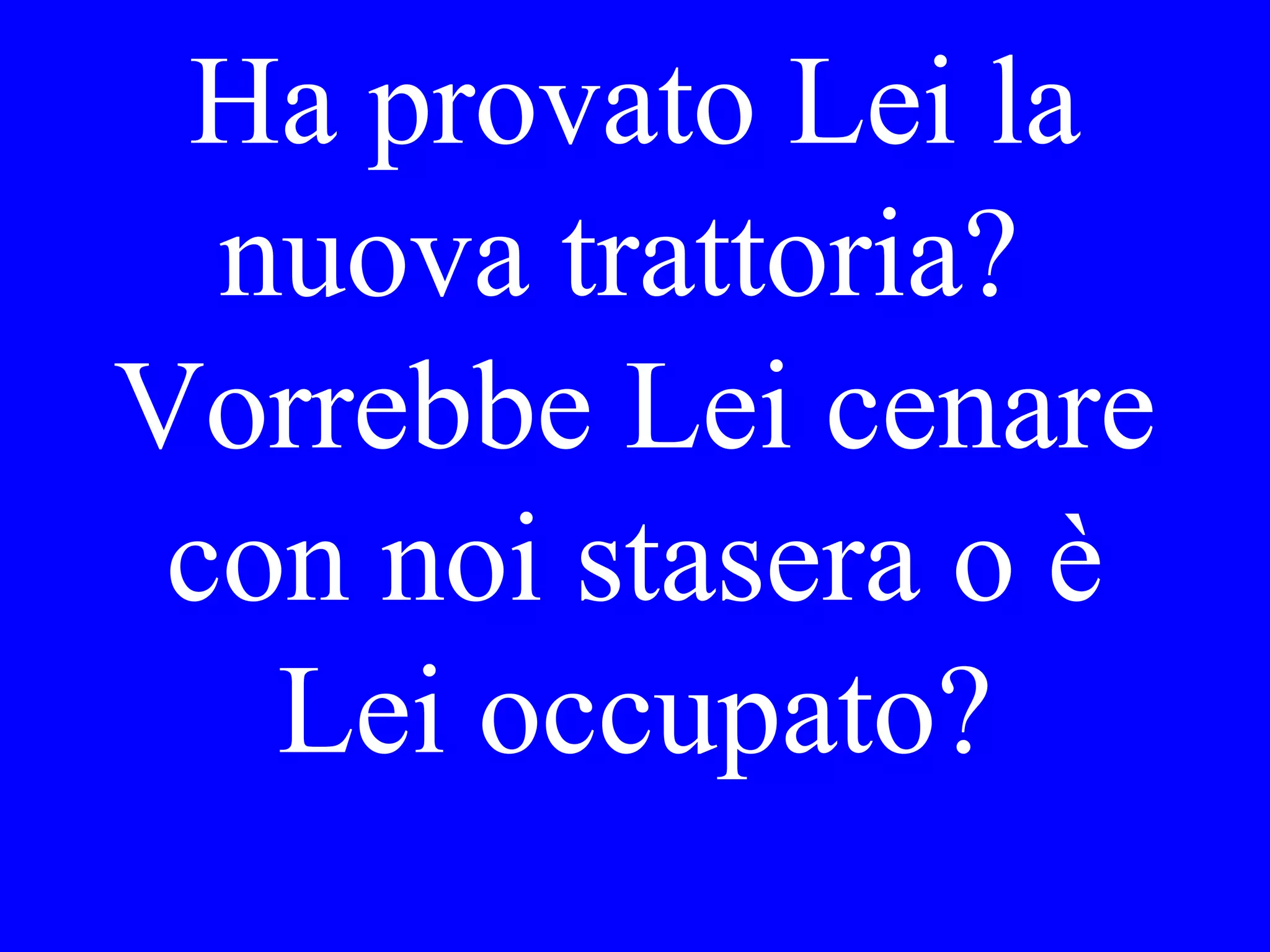 Sta piovendo.
Vorrebbe Lei
prendere il giro
domani o venerdì?
 