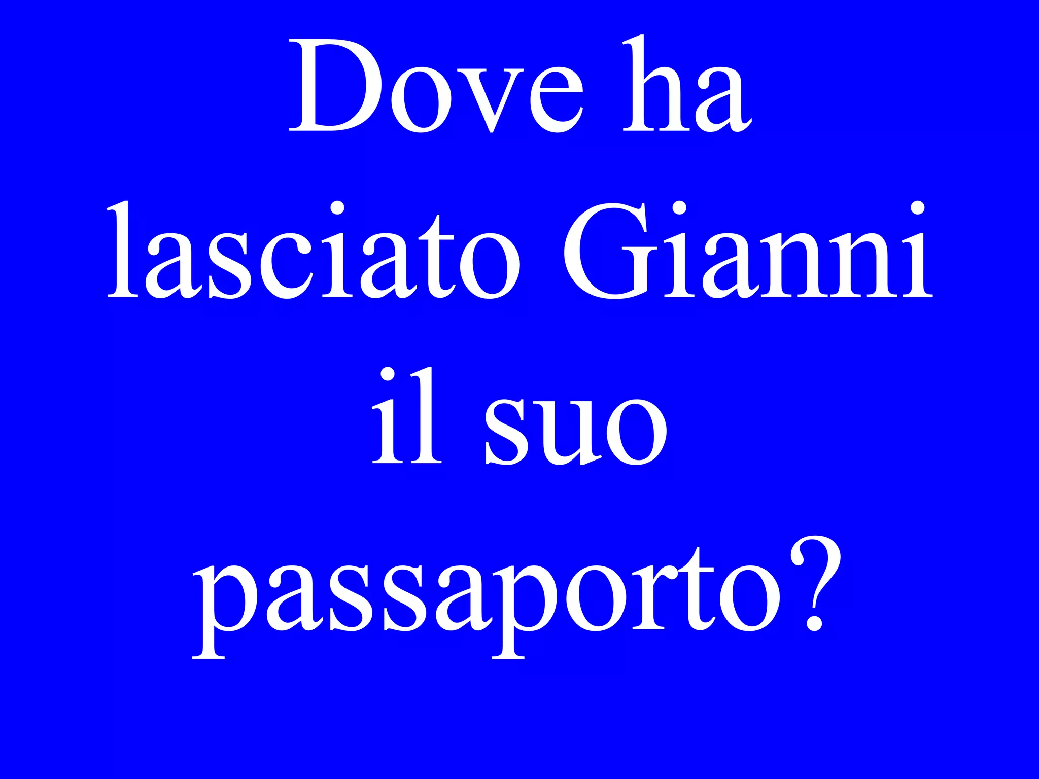 I forgot my
passport in the
room.
 
