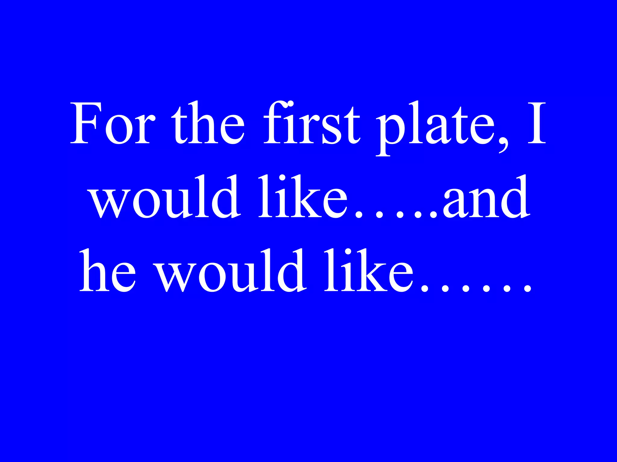 Fa bel tempo,
vorrebbe Lei
pranzare fuori o
dentro?
 