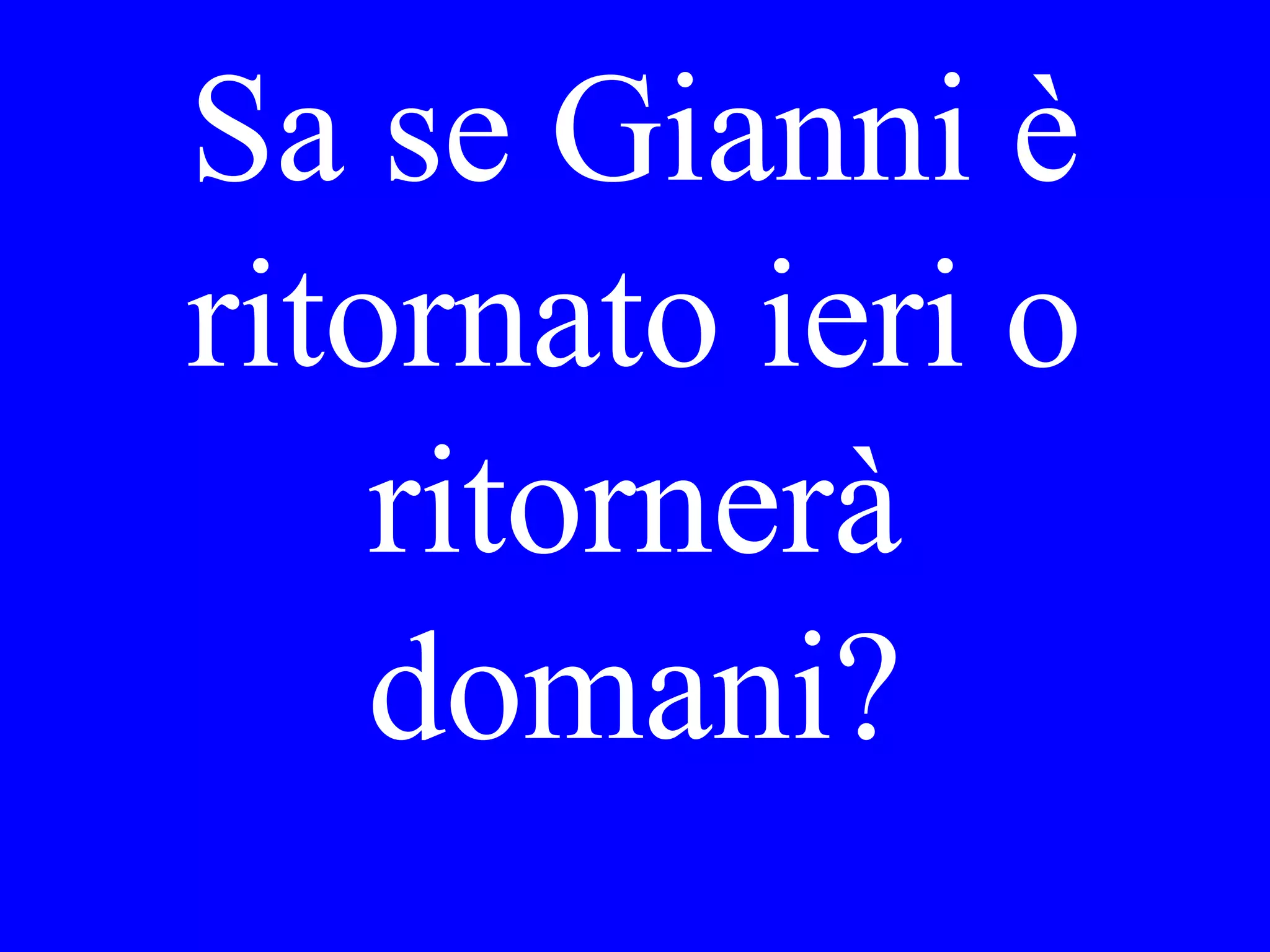 Pioveva o
faceva sole
quando si è
alzato Lei?
 