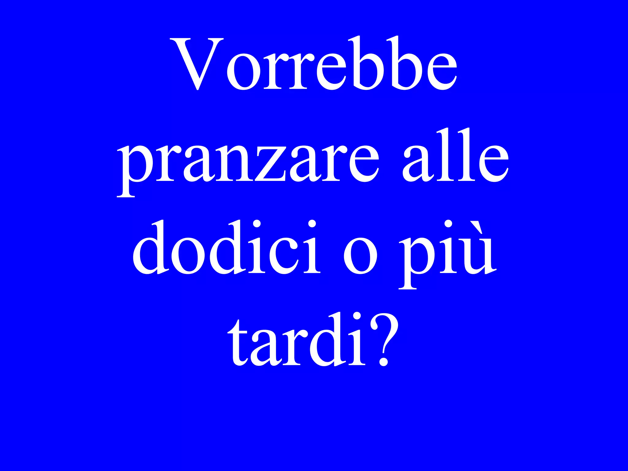 Dopo
domani è
_____
 