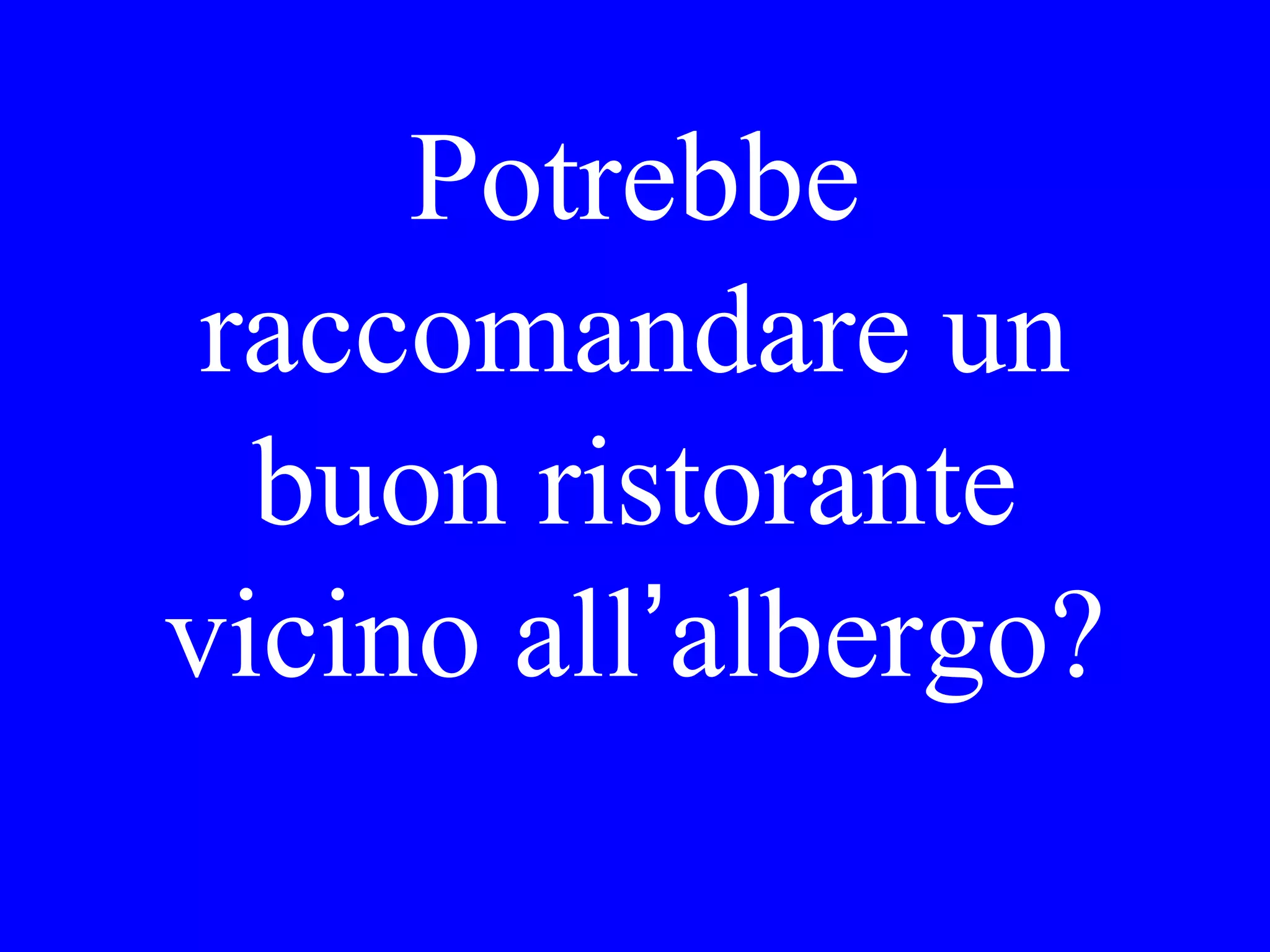 Vorrebbe Lei
pranzare o fare
le compere?
 