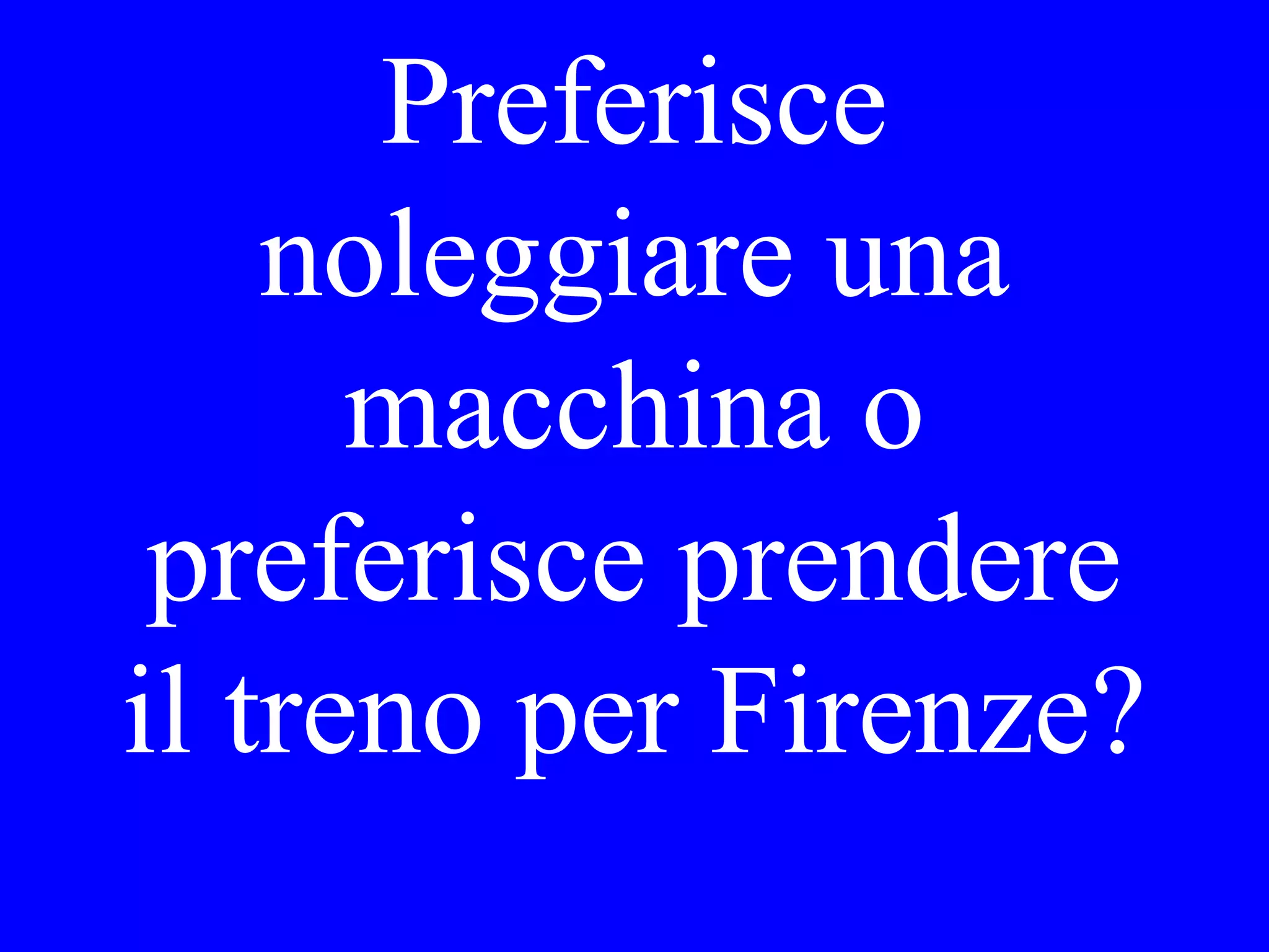 A che ora
vorrebbe Lei
partire per
Venezia?
 