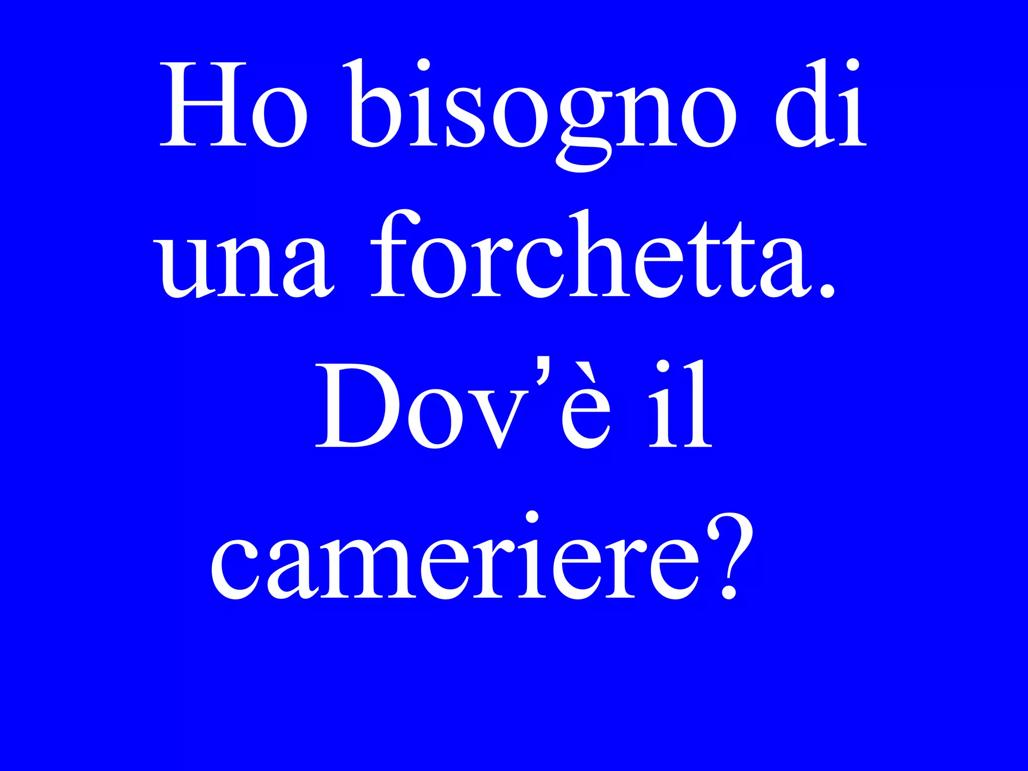 Quando
partirà
l’autobus per
Roma?
 