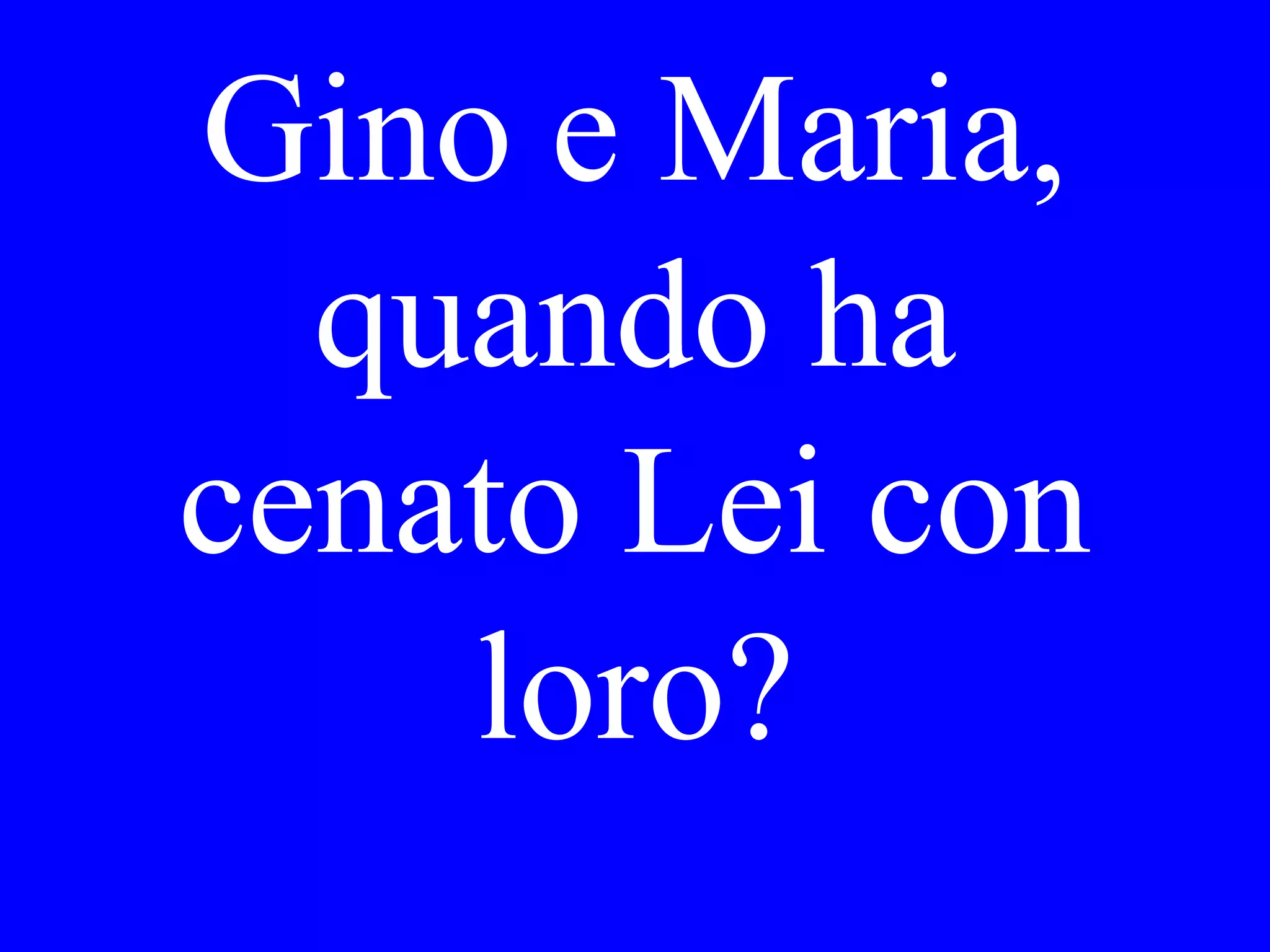 Vorrebbe Lei
mangiare la prima
colazione all’albergo
o a un ristorante
vicino?
 