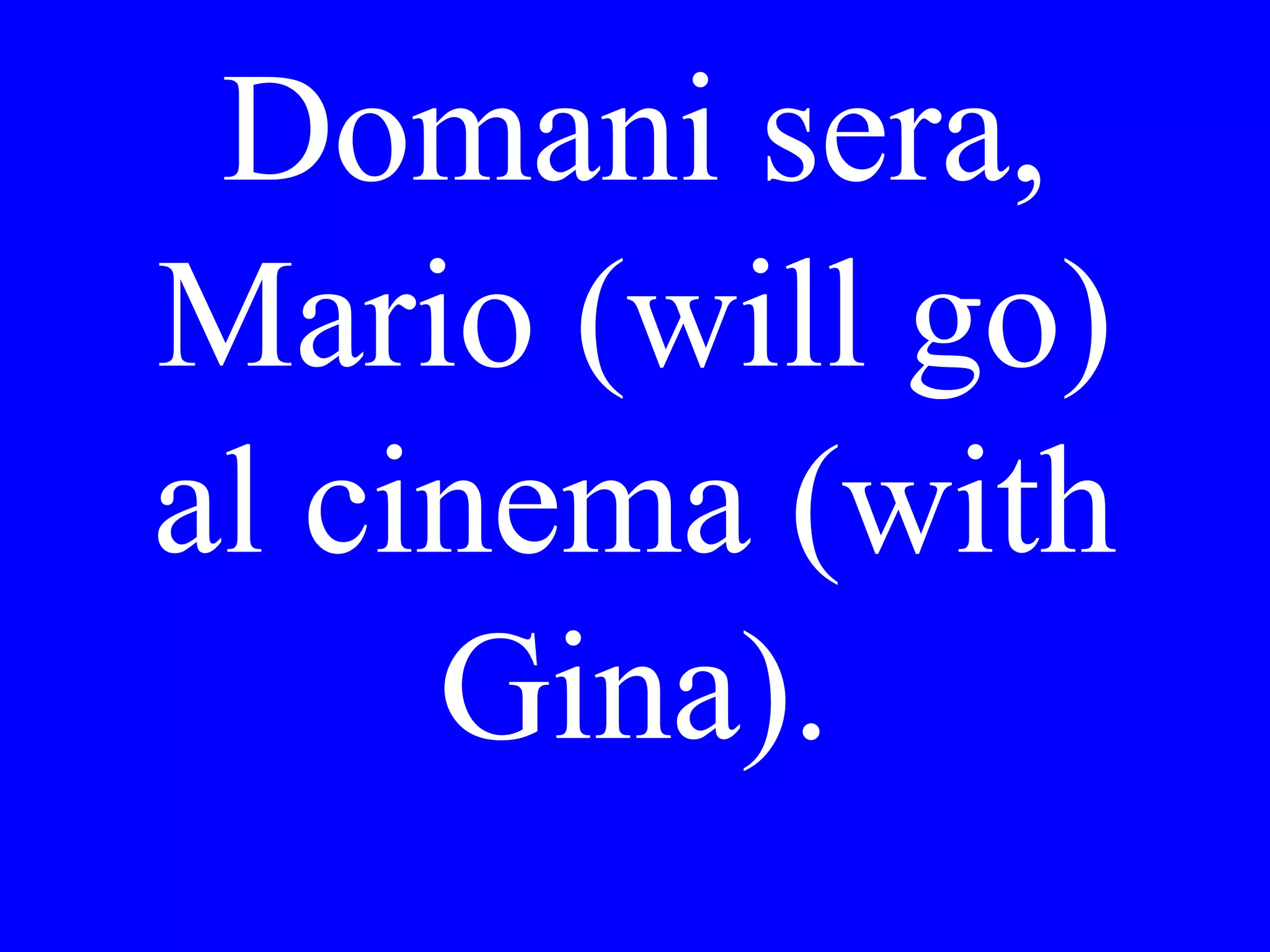 Maria. Dove
l’ha vista Lei
ieri sera?
 