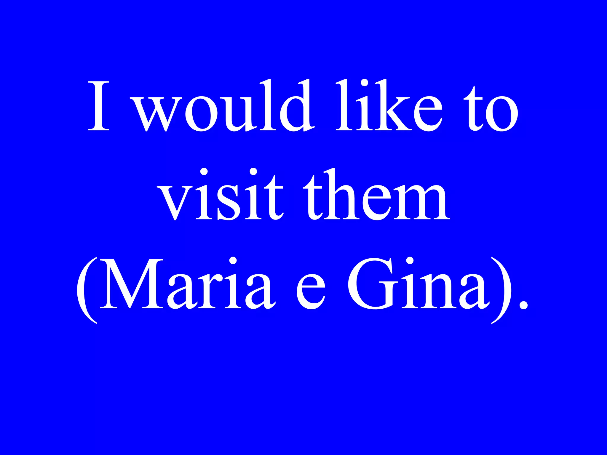 We like
you like
she likes
 