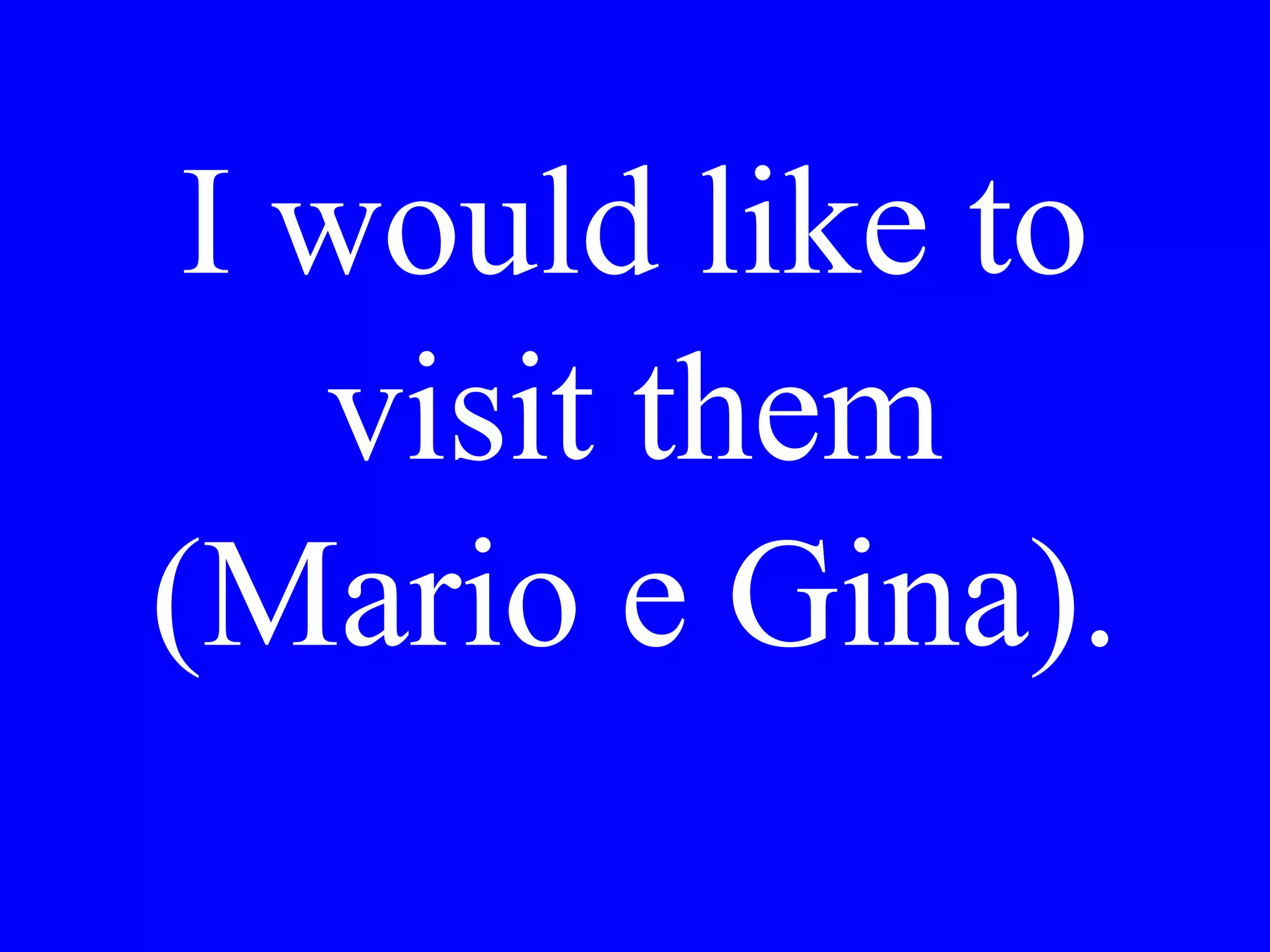 We would like a
bottle of mineral
water and a bottle
of red wine.
 
