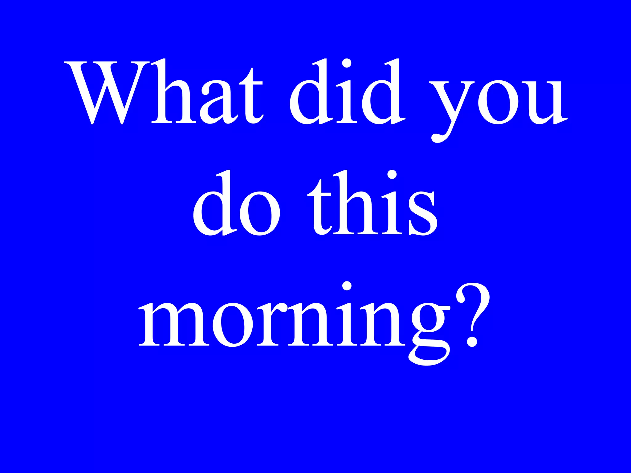 I don’t know
the city.
 