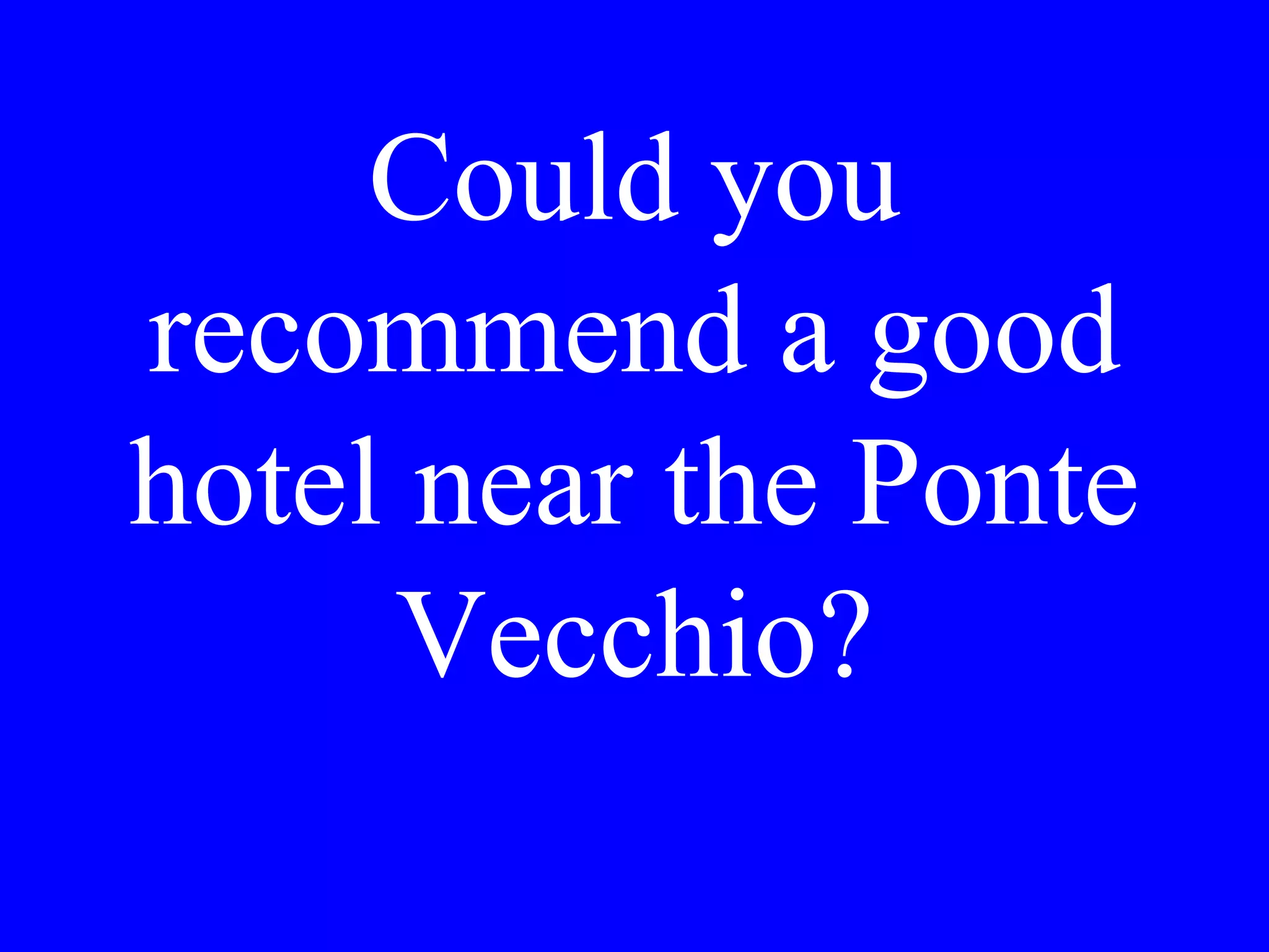 Could you make
reservations for
us at Ristorante
Angelo?
 