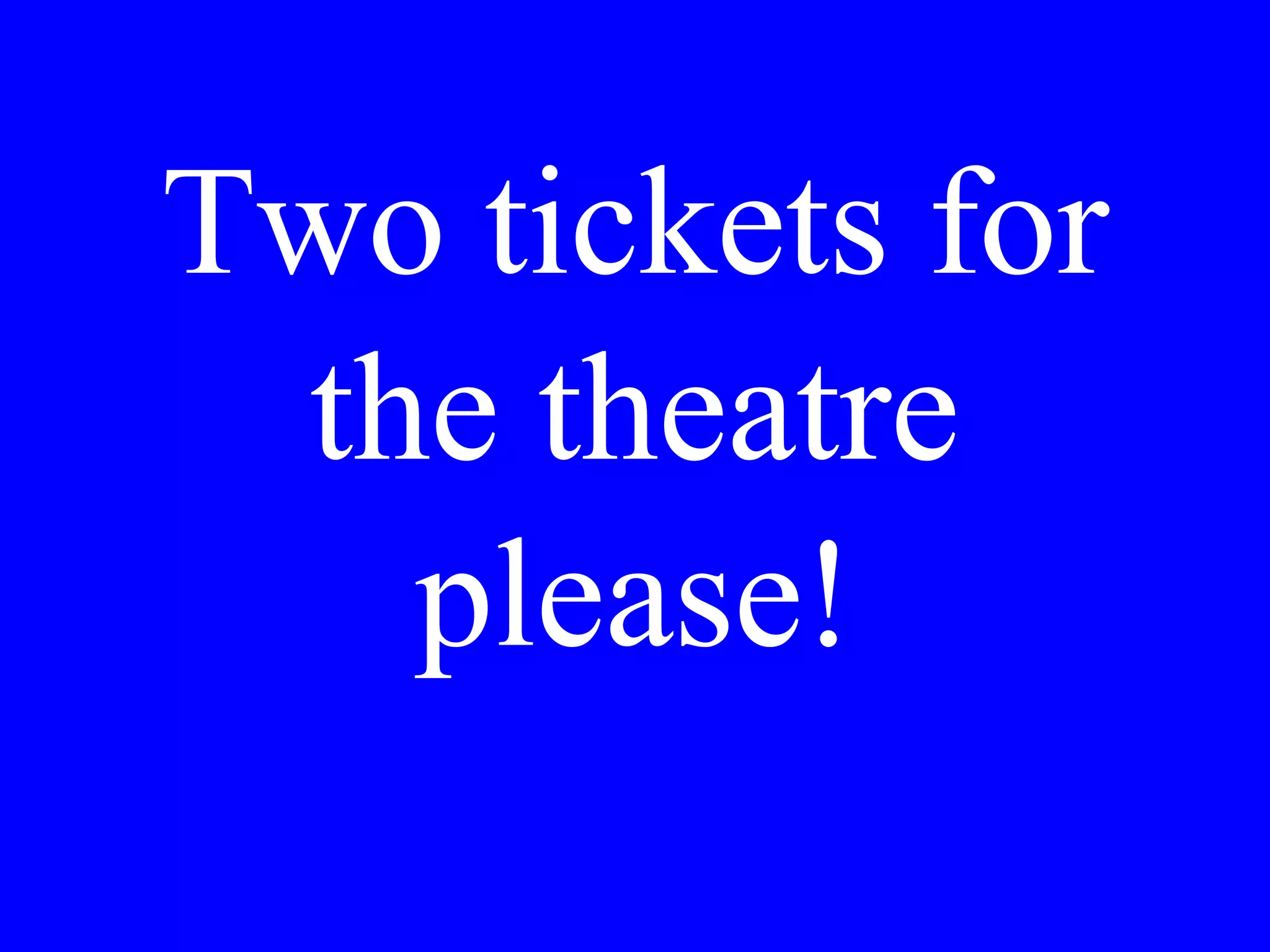 May I have
the bill,
please!
 