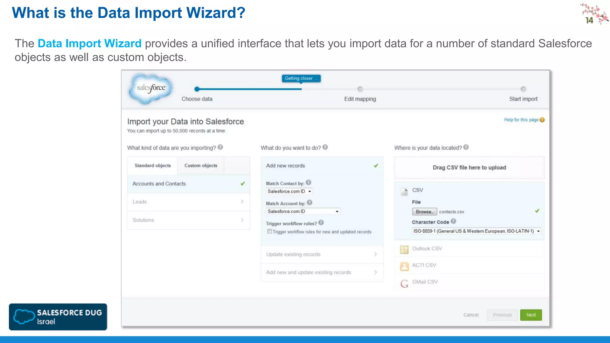 What is the Data Import Wizard?
The Data Import Wizard provides a unified interface that lets you import data for a number of standard Salesforce
objects as well as custom objects.

 