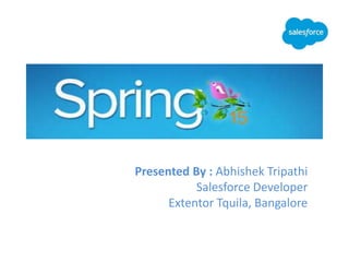 Presented By : Abhishek Tripathi
Salesforce Developer
Extentor Tquila, Bangalore
 