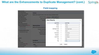 What are the Enhancements to Duplicate Management? (cont.)
Field mapping
 