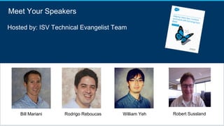Hosted by: ISV Technical Evangelist Team
Meet Your Speakers
Rodrigo ReboucasBill Mariani William Yeh Robert Sussland
 