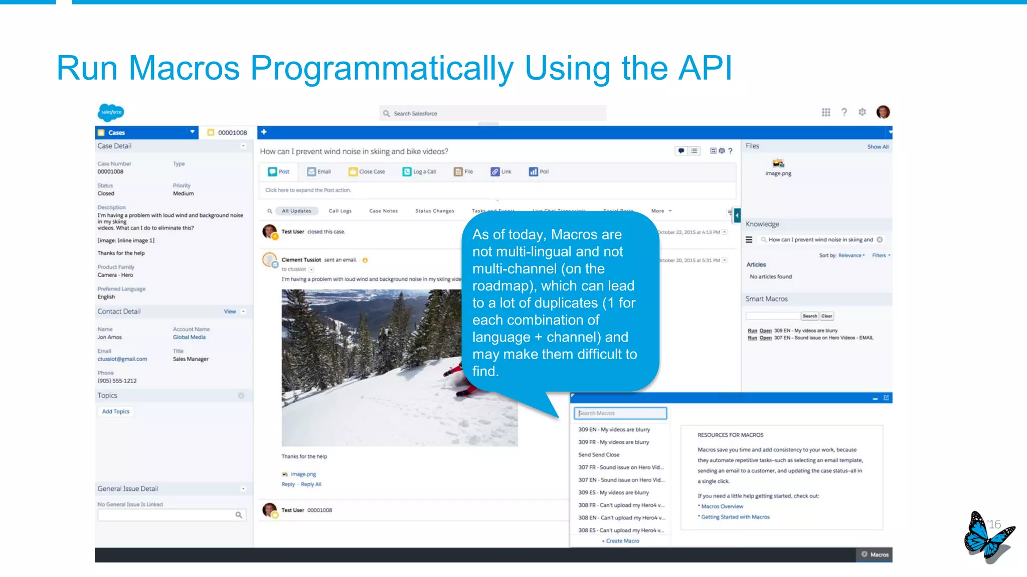 Other Service Cloud Enhancements
Knowledge – create validation rules on article type, standard article type page layouts, read access for Force.com
and Chatter Plus users
Service Console – limit on the number of open tabs, preview tab content with tab hovers, prevent agents from closing
tabs using business rules
Live Agent – enhanced chat transfer with Transfer to Agent, Skill, and Button
Omni-Channel – time-out feature to automatically transfer waiting requests
Organization Sync - hide published and subscribed objects related lists when a connection is suspended, bulk sync
objects, In Progress connection status for admins
Case Feed – email viewing improvements, creating and using email templates in Lightning Experience, create cases
from the REST API
SOS – access a customer’s camera during an SOS session (beta), new agent availability API
 