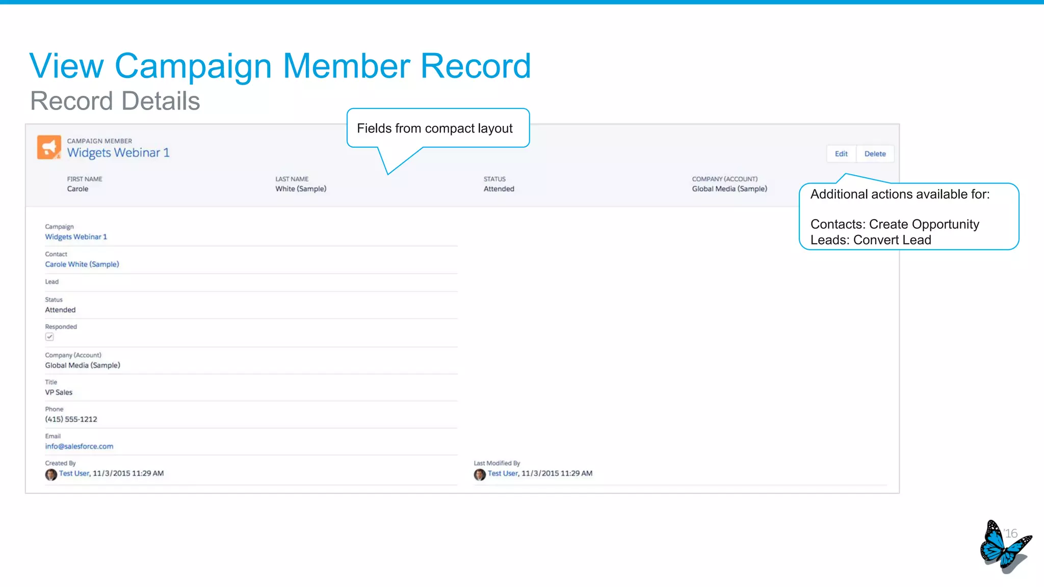 View Campaign Member Record
Record Details
Import a CSV file or use
the Classic experience to
leverage saved list views.
Click ‘View All’ when
campaign has members
Additional actions available for:
Contacts: Create Opportunity
Leads: Convert Lead
Fields from compact layout
 