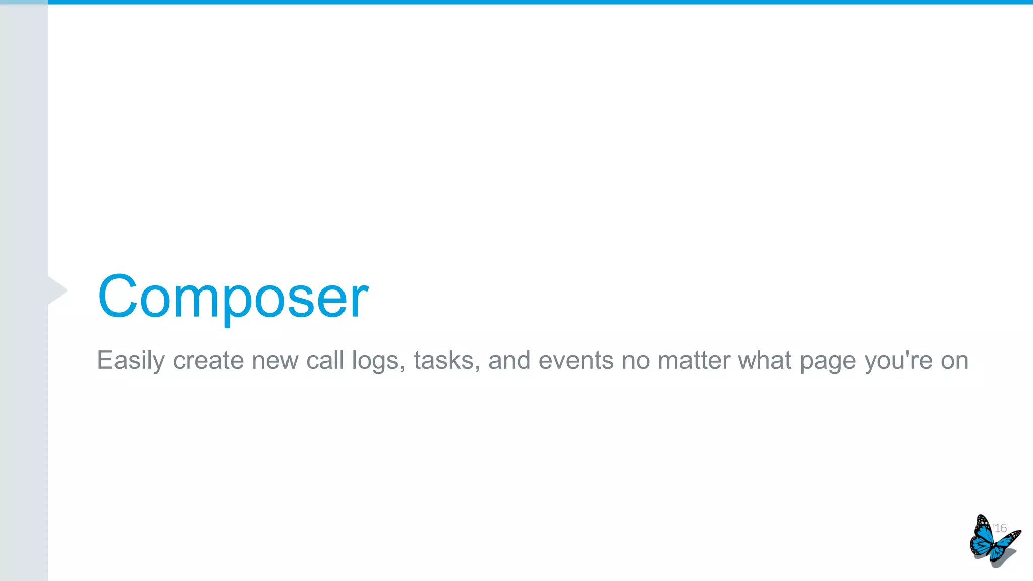 Composer
Easily create new call logs, tasks, and events no matter what page you're on
 