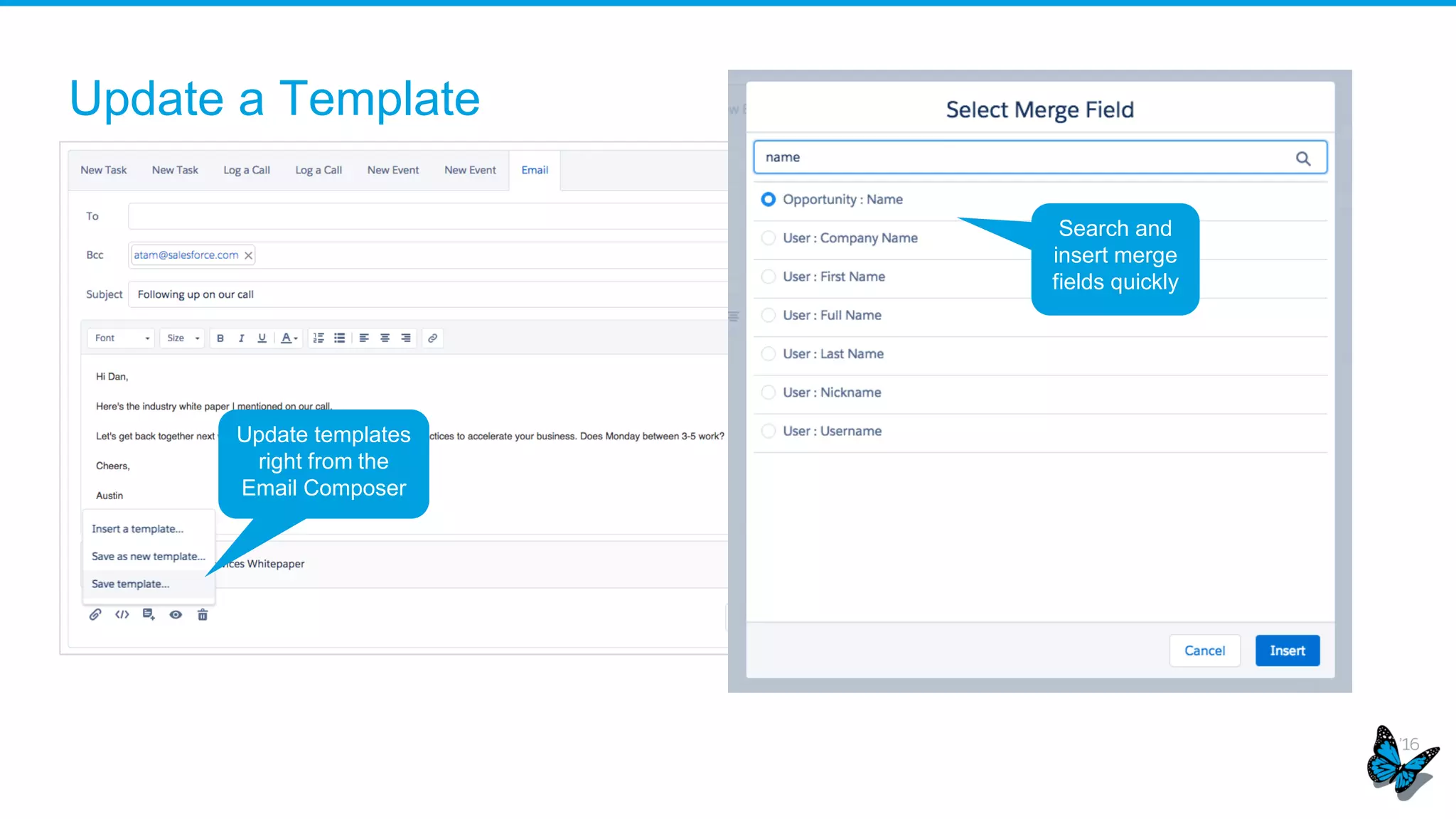 Update a Template
1) Pop out
the Email
Composer
Update templates
right from the
Email Composer
Search and
insert merge
fields quickly
 