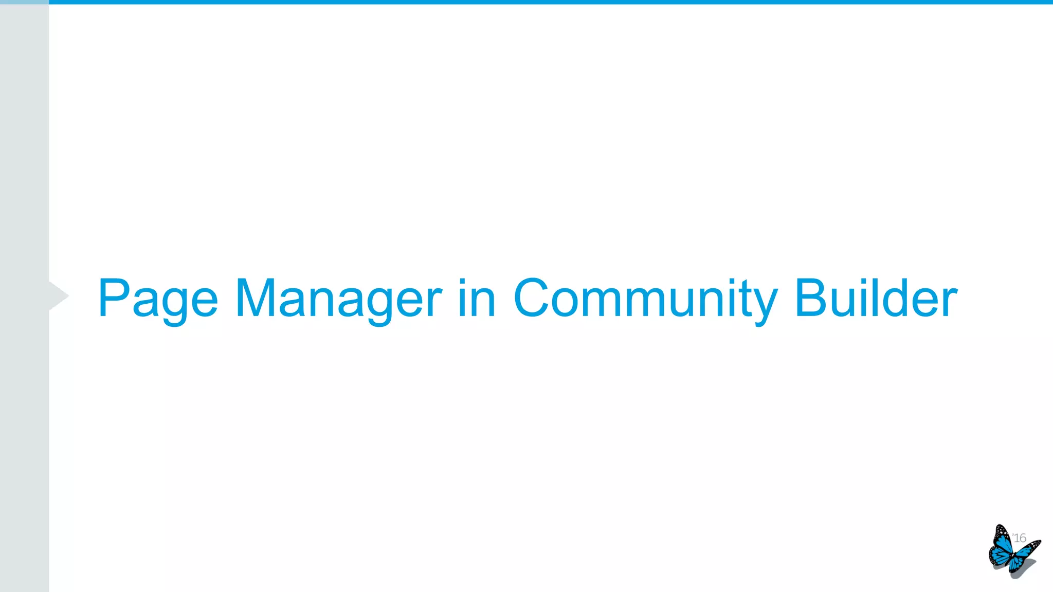 Add text, hyperlinks, images and embedded videos to a community
Rich Experience: Rich Text Component in Builder
1. Add Rich Text
Component to Page 2.Modify Text, Source Code
3.Maximize editor for
more options
4.Save and Publish
when done
5.Rich Content now live
on community
 