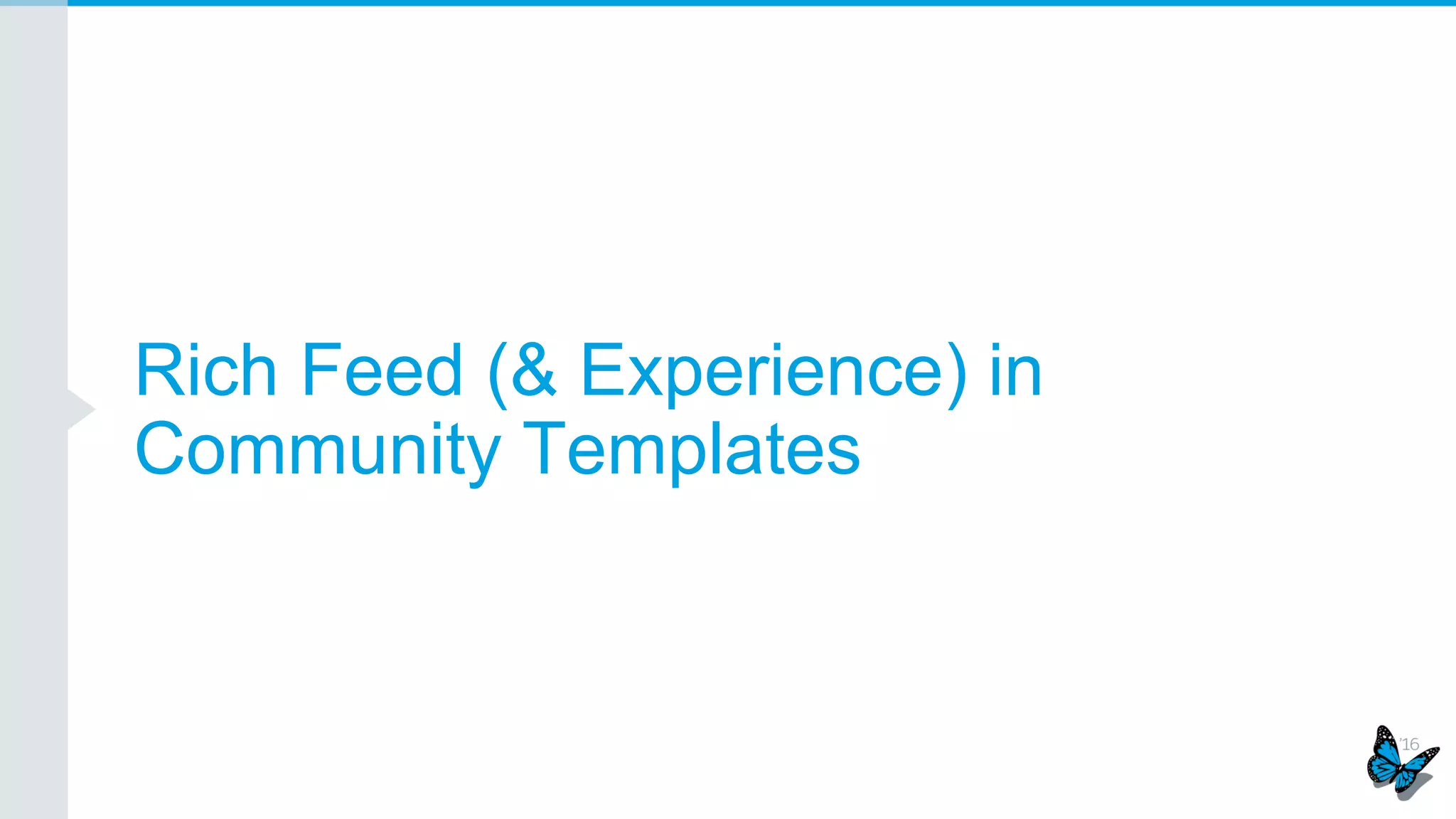 Community managers can set up new user audiences to receive recommendations
New Audiences page in Community
Management > Recommendations
Community managers can create an
audience based on the days since
the users registered (New Members).
Customers can also create a Custom
List of User IDs via API.
Rich Experience > Recommendations - Audiences
 