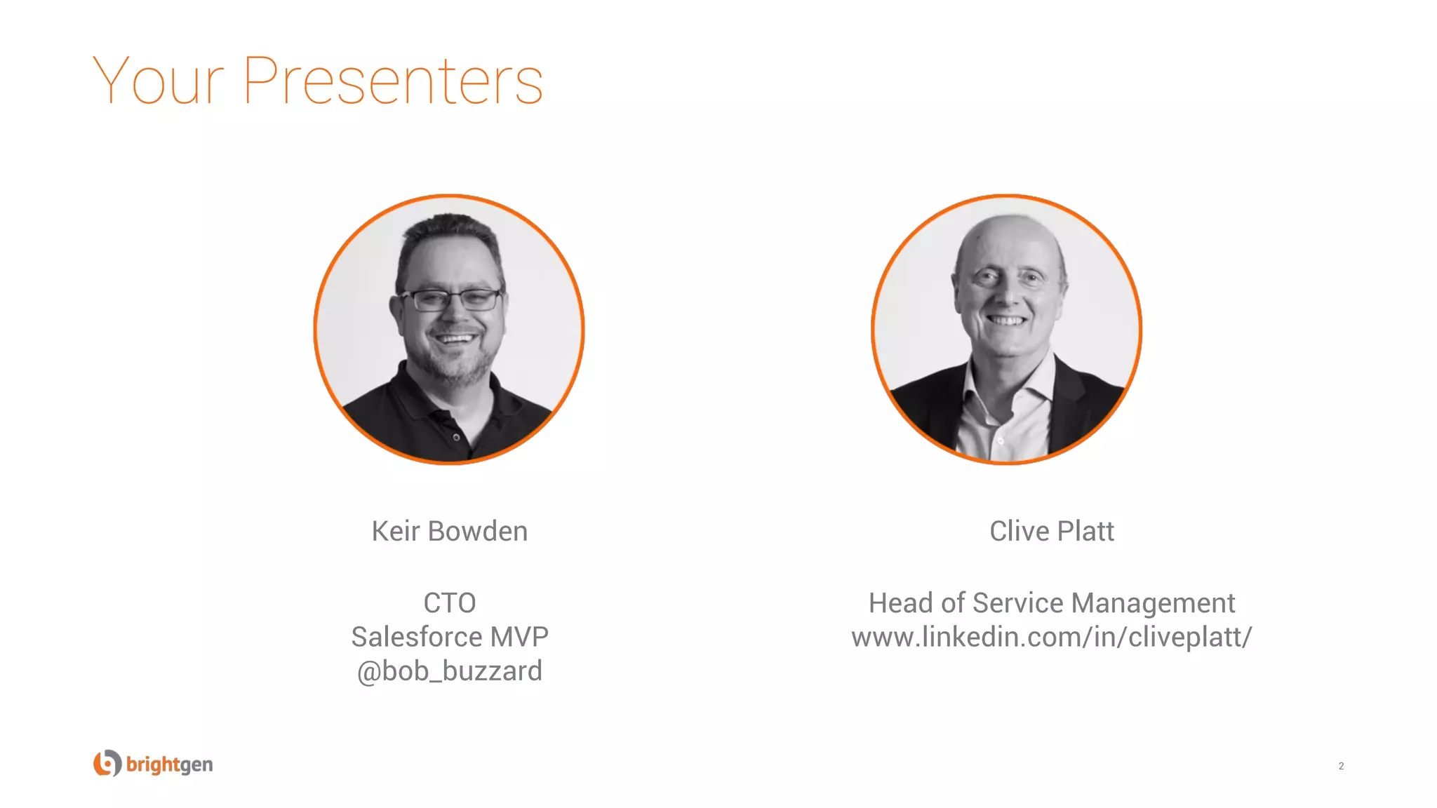 Your Presenters
2
Keir Bowden
CTO
Salesforce MVP
@bob_buzzard
Clive Platt
Head of Service Management
www.linkedin.com/in/cliveplatt/
 