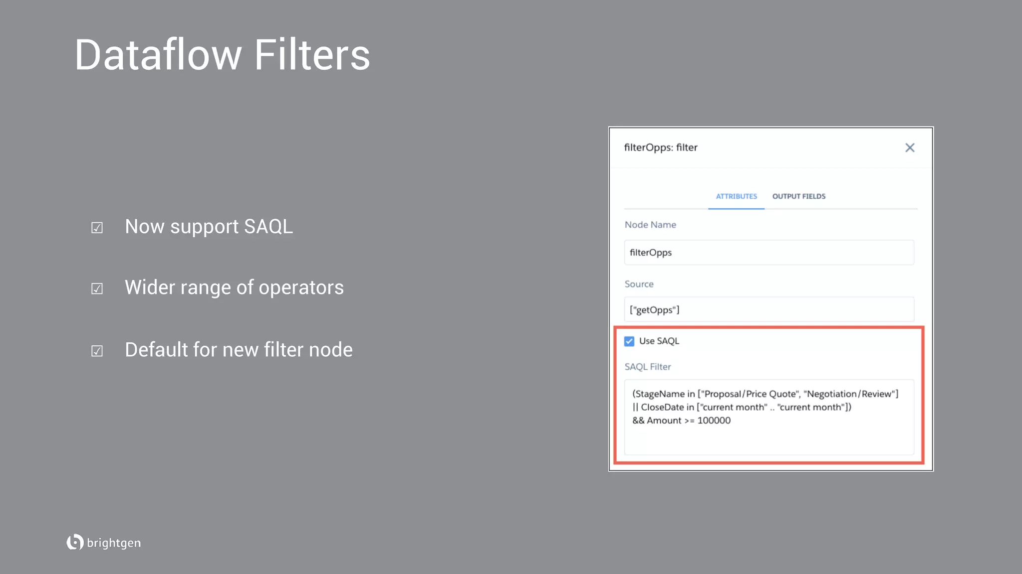 Dataflow Filters
☑  Now support SAQL
☑  Wider range of operators
☑  Default for new filter node
 