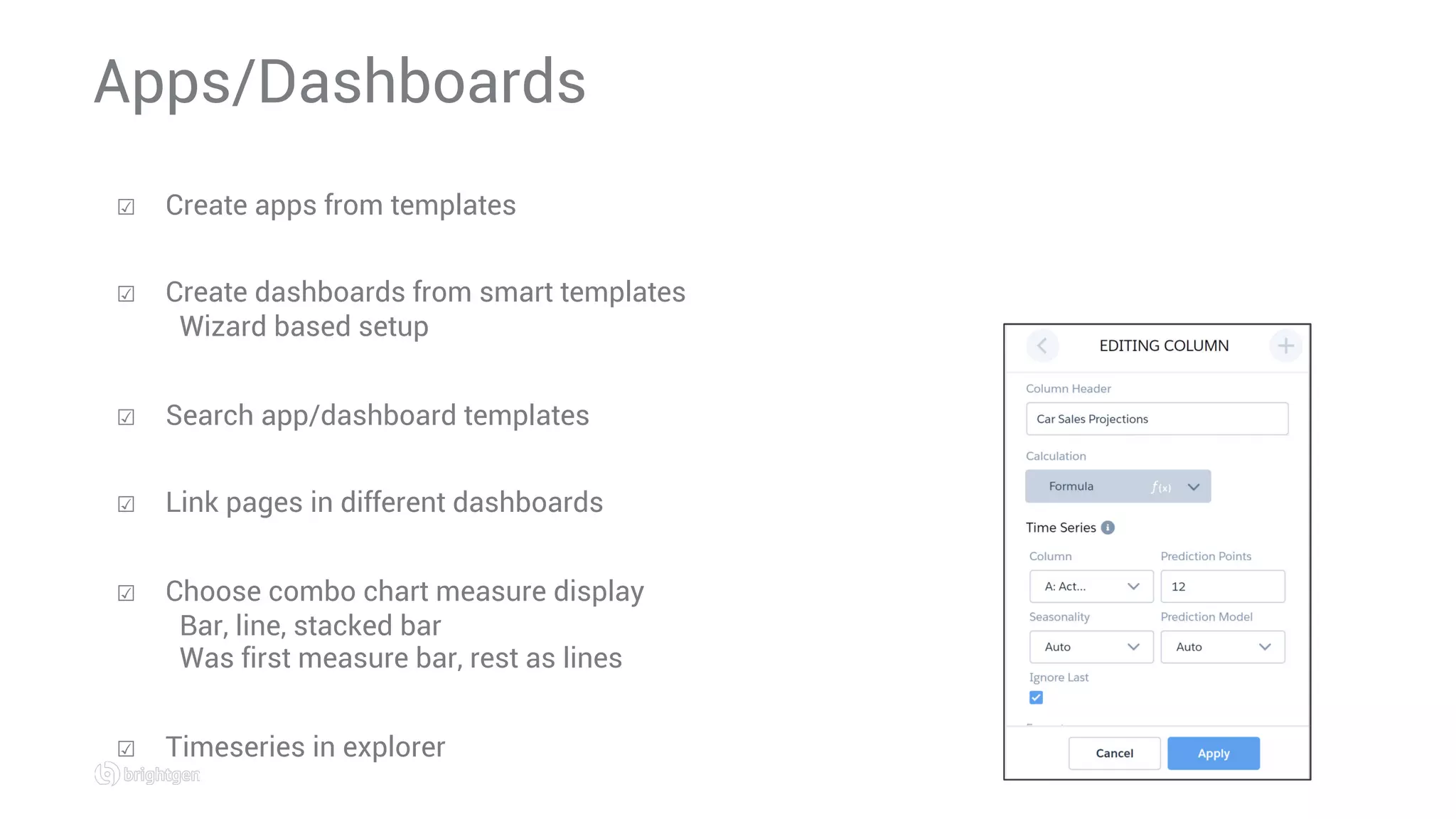 ☑  Create apps from templates
☑  Create dashboards from smart templates
Wizard based setup
☑  Search app/dashboard templates
☑  Link pages in different dashboards
☑  Choose combo chart measure display
Bar, line, stacked bar
Was first measure bar, rest as lines
☑  Timeseries in explorer
Apps/Dashboards
 