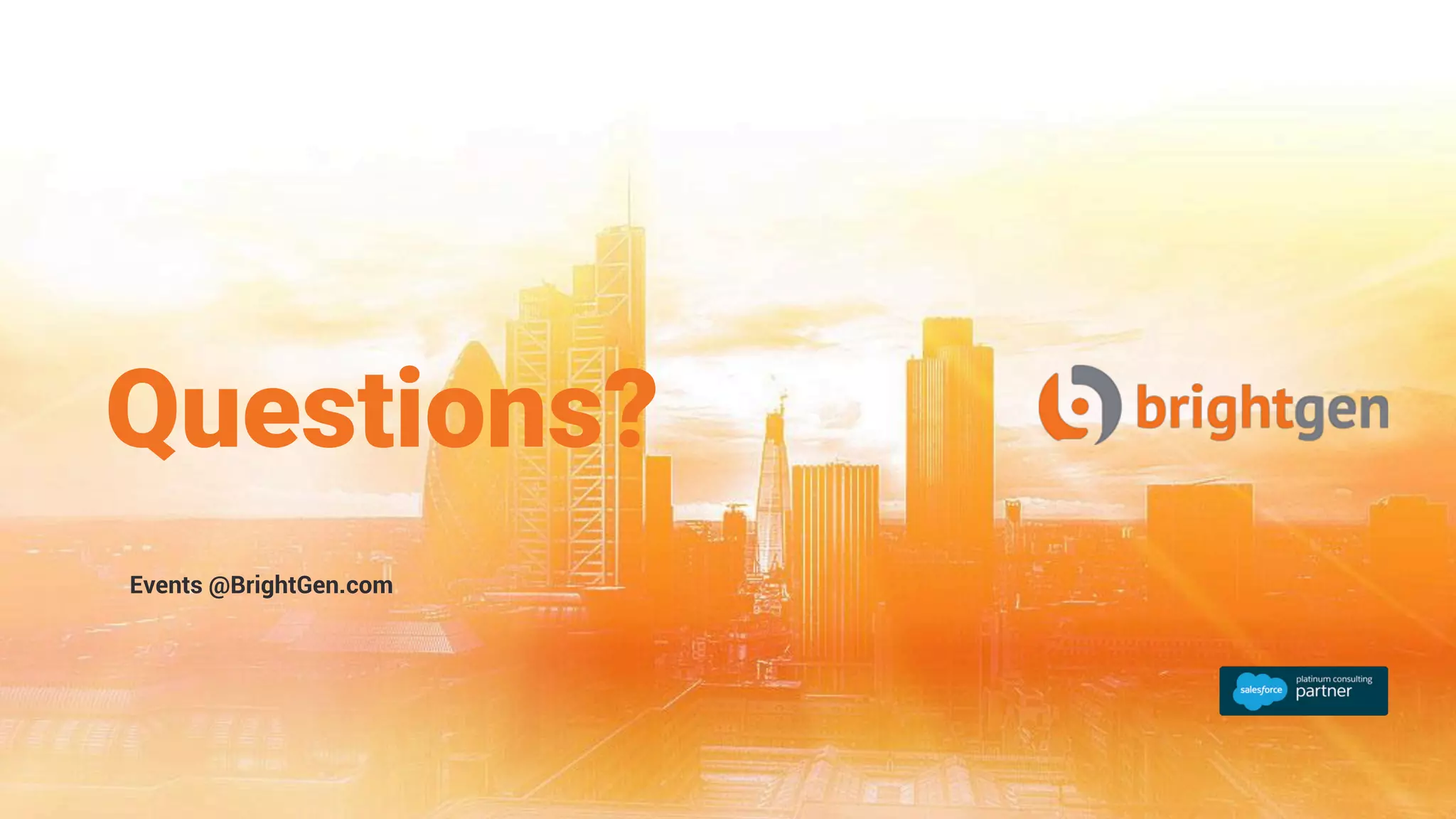 Questions?
Events @BrightGen.com
 