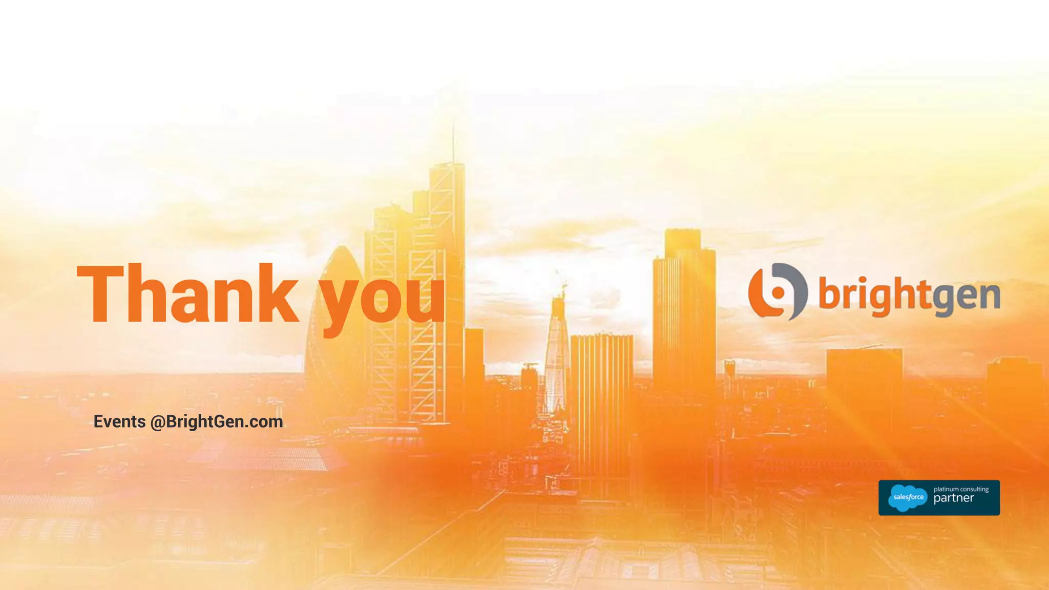 Thank you
Events @BrightGen.com
 