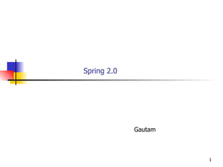 Spring 2.0 Gautam 