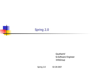 Spring 2.0 GouthamV Sr.Software Engineer InfoGroup 