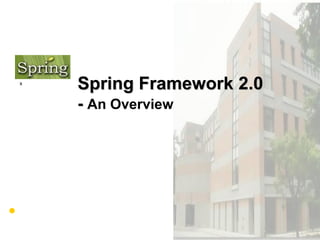 x
    Spring Framework 2.0
    - An Overview
 