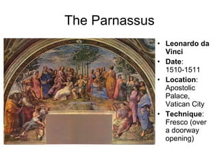 The Parnassus Leonardo da Vinci Date : 1510-1511 Location : Apostolic Palace, Vatican City Technique : Fresco (over a doorway opening) 