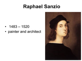 Raphael Sanzio 1483 – 1520 painter and architect  