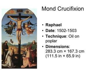 Mond Crucifixion Raphael Date : 1502-1503 Technique : Oil on poplar Dimensions : 283.3 cm × 167.3 cm (111.5 in × 65.9 in) 