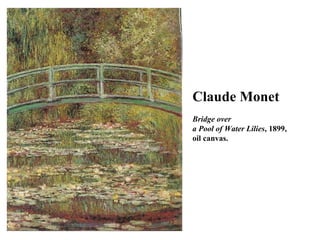 Claude Monet Bridge over  a Pool of Water Lilies , 1899,  oil canvas. 