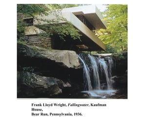 Frank Lloyd Wright,  Fallingwater , Kaufman House,  Bear Run, Pennsylvania, 1936. 