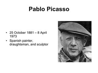 Pablo Picasso 25 October 1881 – 8 April 1973 Spanish painter, draughtsman, and sculptor 